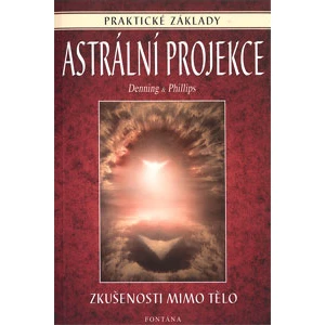 Astrální projekce - praktické základy - Melita Denning, Osborne Phillips