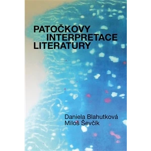 Patočkovy interpretace literatury - Jan Patočka, Daniela Blahutková, Miloš Ševčík