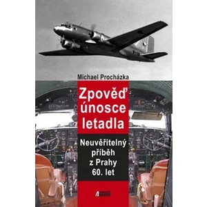 Zpověď únosce letadla -- Neuvěřitelný příběz z Prahy 60. let