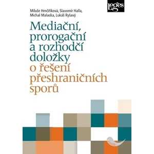 Mediační, prorogační a rozhodčí doložky o řešení přeshraničních sporů - Miluše Hrnčiříková, Halla Slavomír