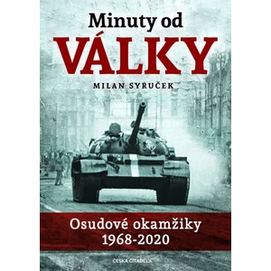 Minuty do války - Osudové okamžiky 1968-2020 - Milan Syruček