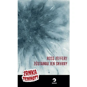 Zůstanou jen skvrny - Zrnka temnoty 3 - Jeffery Ross