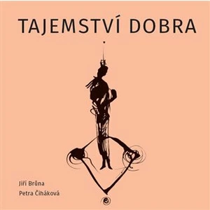 Tajemství dobra - Jiří Brůna, Petra Čiháková, Bob Hochman