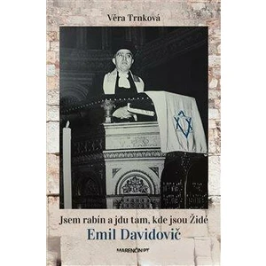 Jsem rabín a jdu tam, kde jsou Židé - Emil Davidovič - Věra Trnková