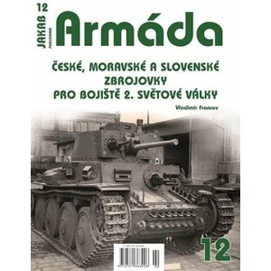 Armáda 12 - České, moravské a slovenské zbrojovky pro bojiště 2. světové války - Vladimír Francev