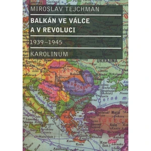 Balkán ve válce a v revoluci 1939 - 1945 - Tejchman Miroslav