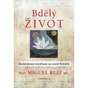 Bdělý život - Don Miguel Ruiz