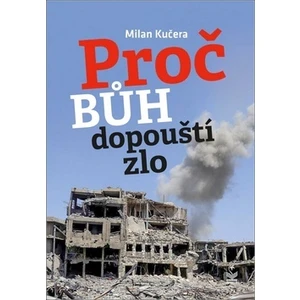 Proč Bůh dopouští zlo - Milan Kučera