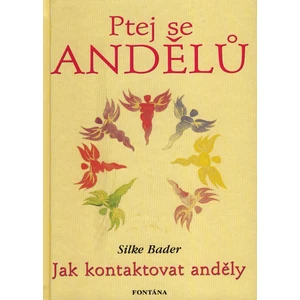 Ptej se andělů - Jak kontaktovat anděly - Silke Bader