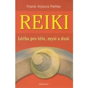 Reiki - léčba pro tělo, mysl a duši - Frank Arjava Petter