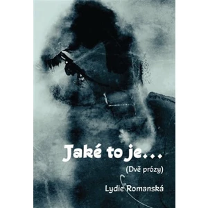 Jaké to je... -- (Dvě prózy) - Romanská Lydie