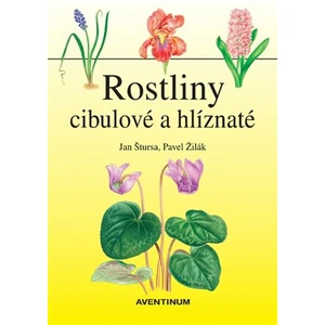 Rostliny cibulové a hlíznaté - Jan Štursa, Pavel Žilák