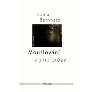 Moušlování a jiné prózy - Thomas Bernhard