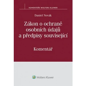 Zákon o ochraně osobních údajů a předpisy související - Komentář - Daniel Novák