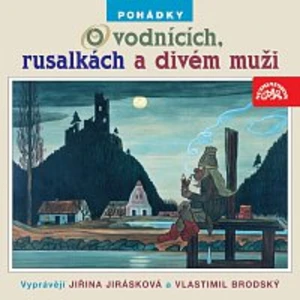 Vlastimil Brodský, Jiřina Jirásková – Daněk : Pohádky o vodnících, rusalkách a divém muži