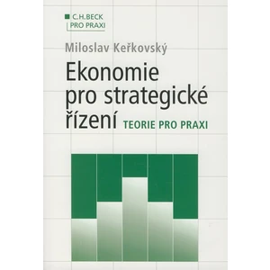 Ekonomie pro strategické řízení. Teorie pro praxi