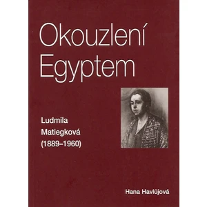 Okouzlení Egyptem -- Ludmila Matiegková (1889 - 1960)