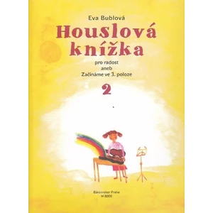 Eva Bublová Houslová knížka pro radost aneb Začínáme ve 3. poloze 2 Music Book