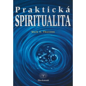 Praktická spiritualita - Thurston Mark