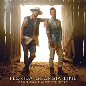 Can't Say I Ain't Country - Line Florida Georgia [CD album]