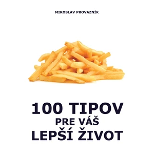 100 tipov pre váš lepší život - Miroslav Provazník