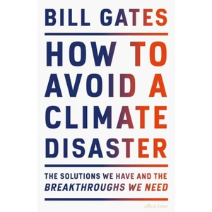 How to Avoid a Climate Disaster: The Solutions We Have and the Breakthroughs We Need - Bill Gates