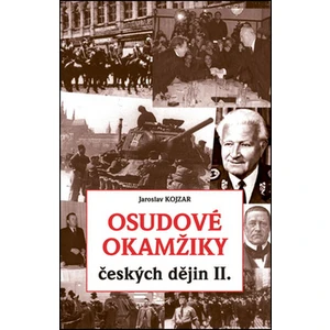 Osudové okamžiky českých dějin II. - Jaroslav Kojzar