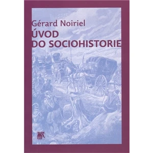 Úvod do sociohistorie - Gérard Noiriel