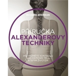 Příručka Alexanderovy techniky - Richard Brennann