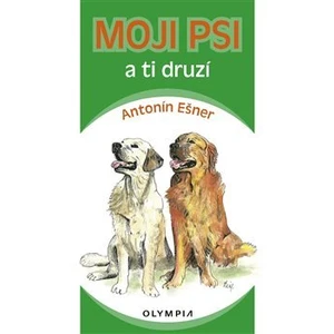 Moji psi a ti druzí - Antonín Ešner