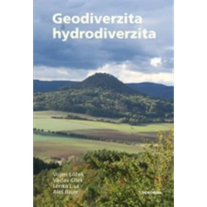 Geodiverzita a hydrodiverzita - Václav Cílek, Vojen Ložek, Lisá Lenka, Aleš Bajer