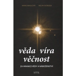 Věda - Víra - Věčnost - Marie Mihulová, Milan Svoboda