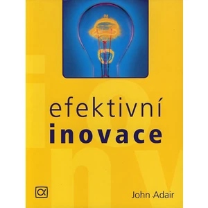 Efektivní inovace - John Adair