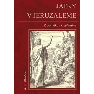 Jatky v Jeruzaleme -- Z počiatkov kresťanstva - Russel R. C.