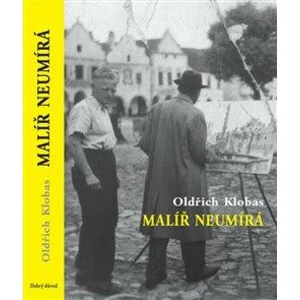 Malíř neumírá - Klobas Oldřich, František Mořic Nágl