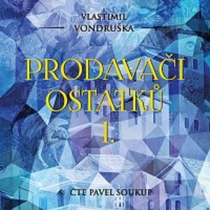 Pavel Soukup – Vondruška: Prodavači ostatků I.