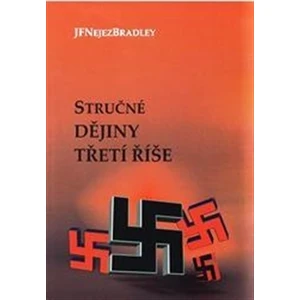 Stručné dějiny třetí říše - Jan František Nejez Bradley