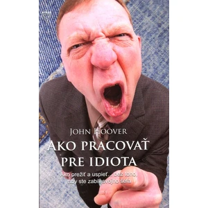 Ako pracovať pre idiota - John Hoover