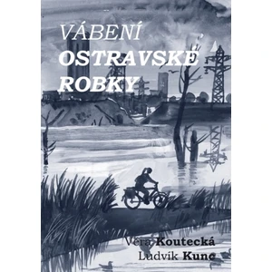 Vábení ostravské robky - Věra Koutecká, Ludvík Kunc