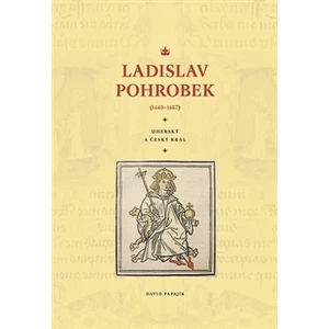 Ladislav Pohrobek (1440–1457) - David Papajík