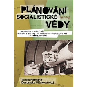 Plánování socialistické vědy - Doubravka Olšáková, Tomáš Hermann