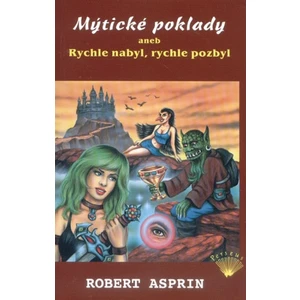 Mýtické poklady aneb Rychle nabyl, rychle pozbyl - Robert Lynn Asprin