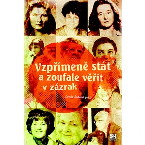 Vzpřímeně stát a zoufale věřit v zázrak - Lenka Šedová