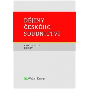 Dějiny českého soudnictví - Jiří Bílý, Karel Schelle