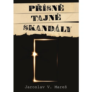 Přísně tajné skandály - Jaroslav Mareš