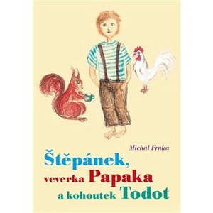 Štěpánek, veverka Papaka a kohoutek Todot - Michal Frnka, Renata Červinková