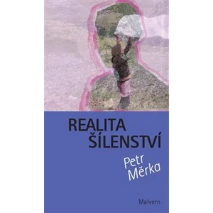 Realita šílenství - Měrka Petr