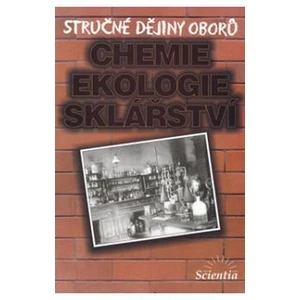 Stručné dějiny oborů Chemie, ekologie, sklářství