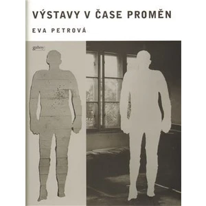 Výstavy v čase proměn - Petrová Eva