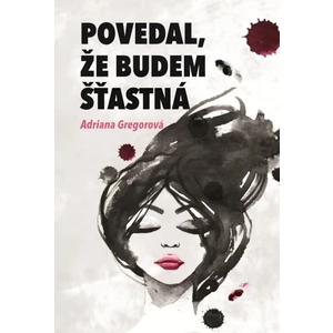 Povedal, že budem šťastná - Gregorová Adriana